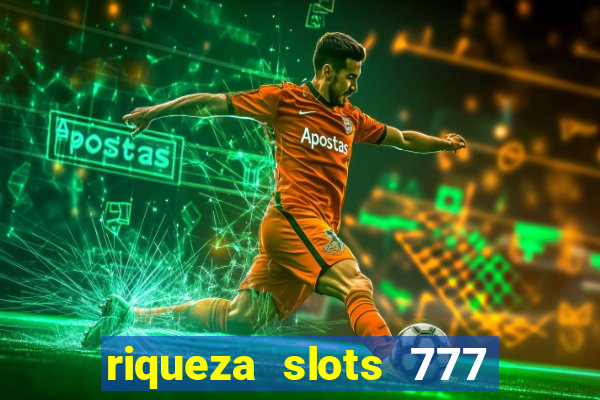 riqueza slots 777 paga mesmo